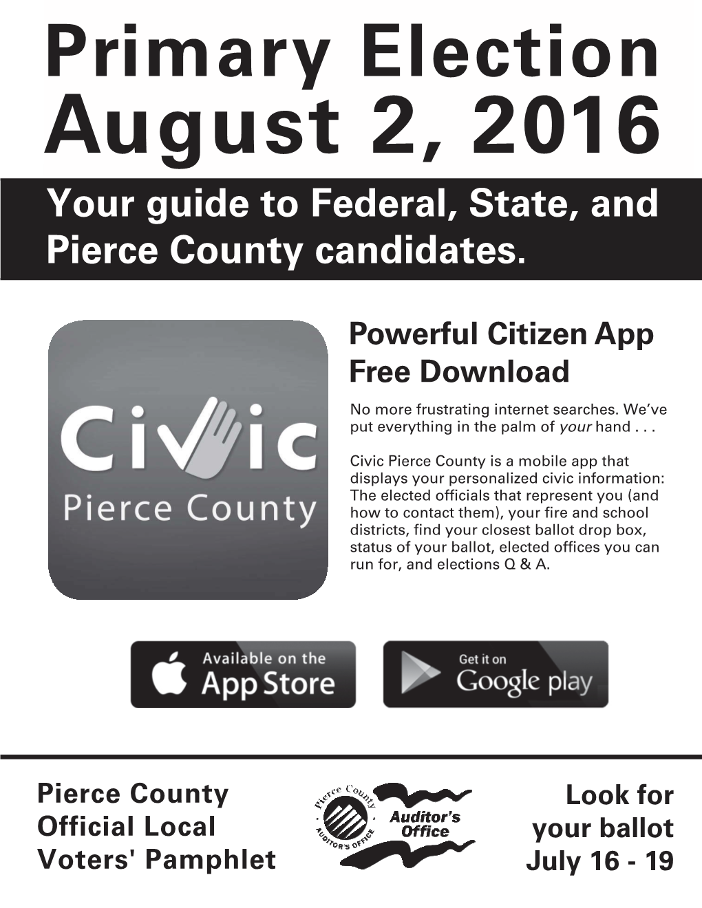 Primary Election August 2, 2016 Your Guide to Federal, State, and Pierce County Candidates