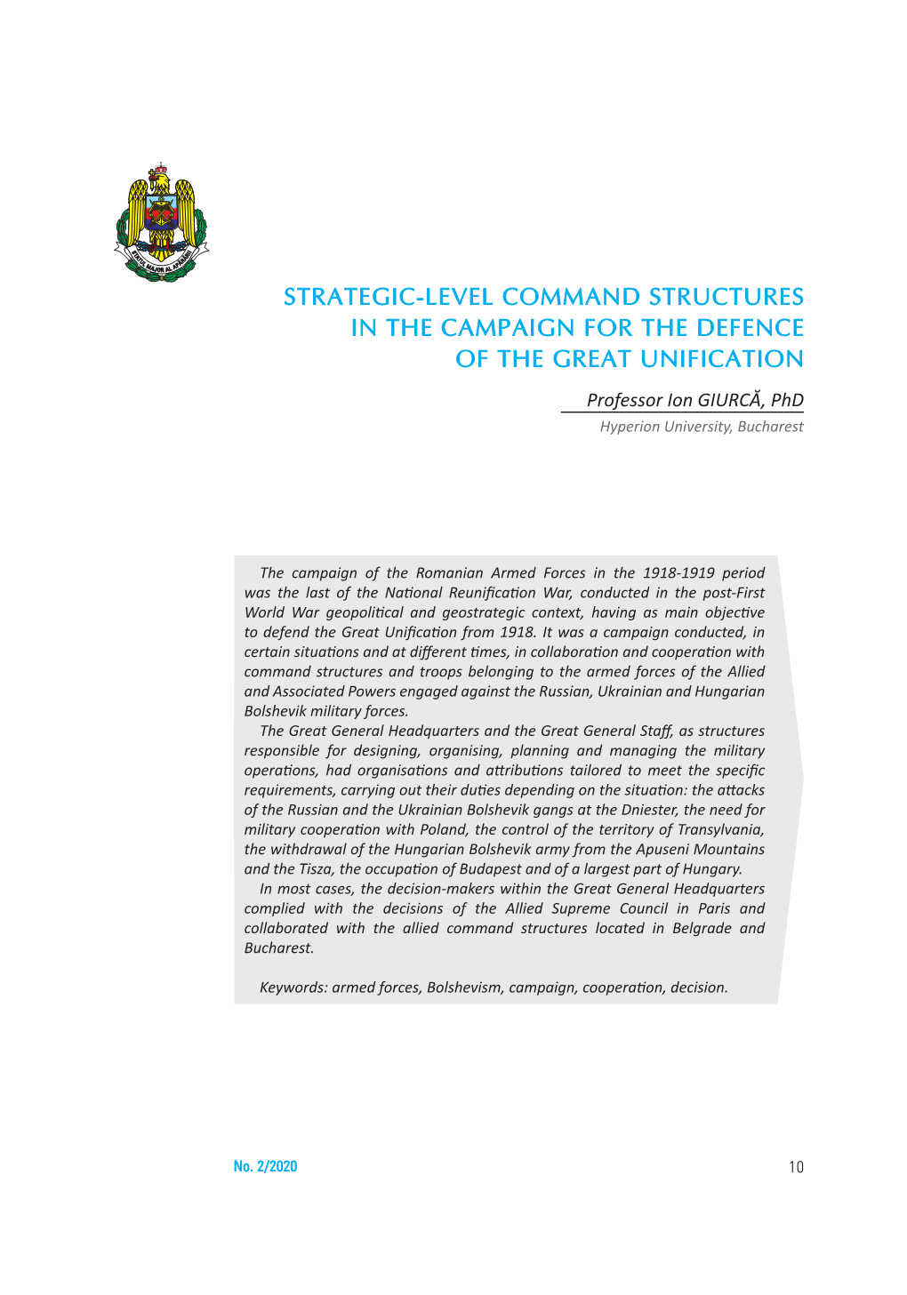 STRATEGIC-LEVEL COMMAND STRUCTURES in the CAMPAIGN for the DEFENCE of the GREAT UNIFICATION Professor Ion GIURCĂ, Phd Hyperion University, Bucharest