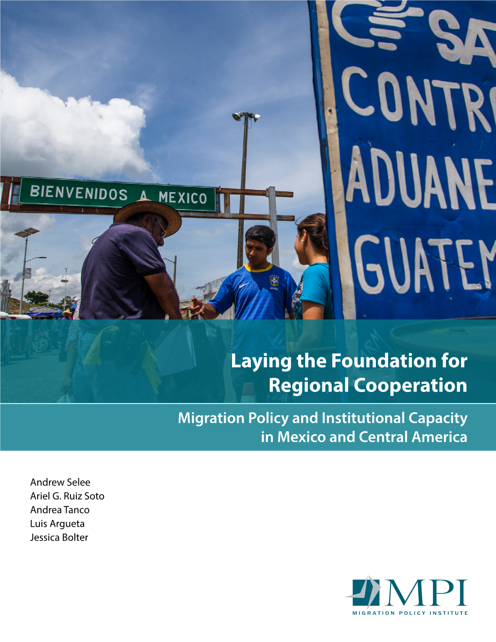 Laying the Foundation for Regional Cooperation Migration Policy and Institutional Capacity in Mexico and Central America