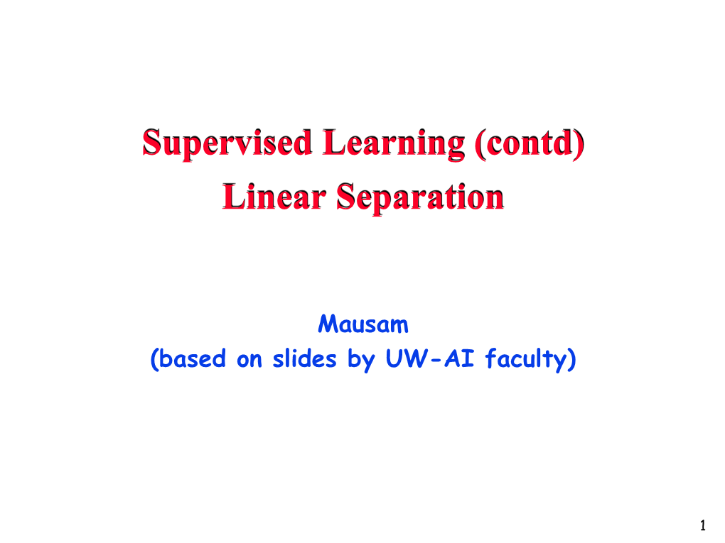 Supervised Learning (Contd) Linear Separation