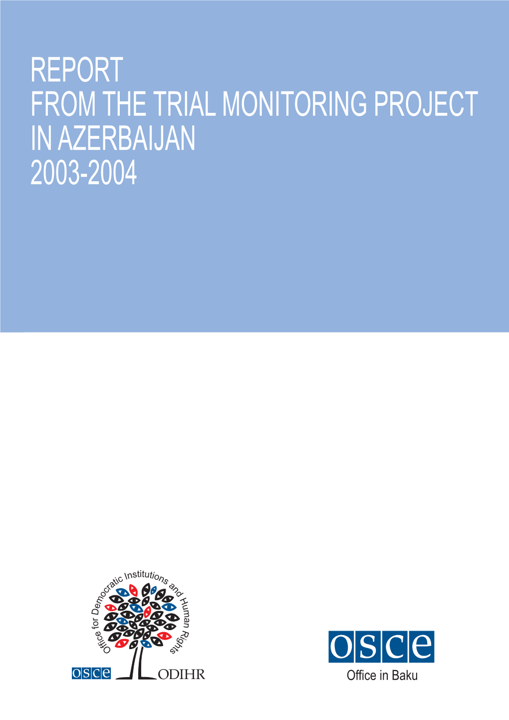 Report from the Trial Monitoring Project in Azerbaijan 2003-2004 Report from the Trial Monitoring Project in Azerbaijan 2003-2004