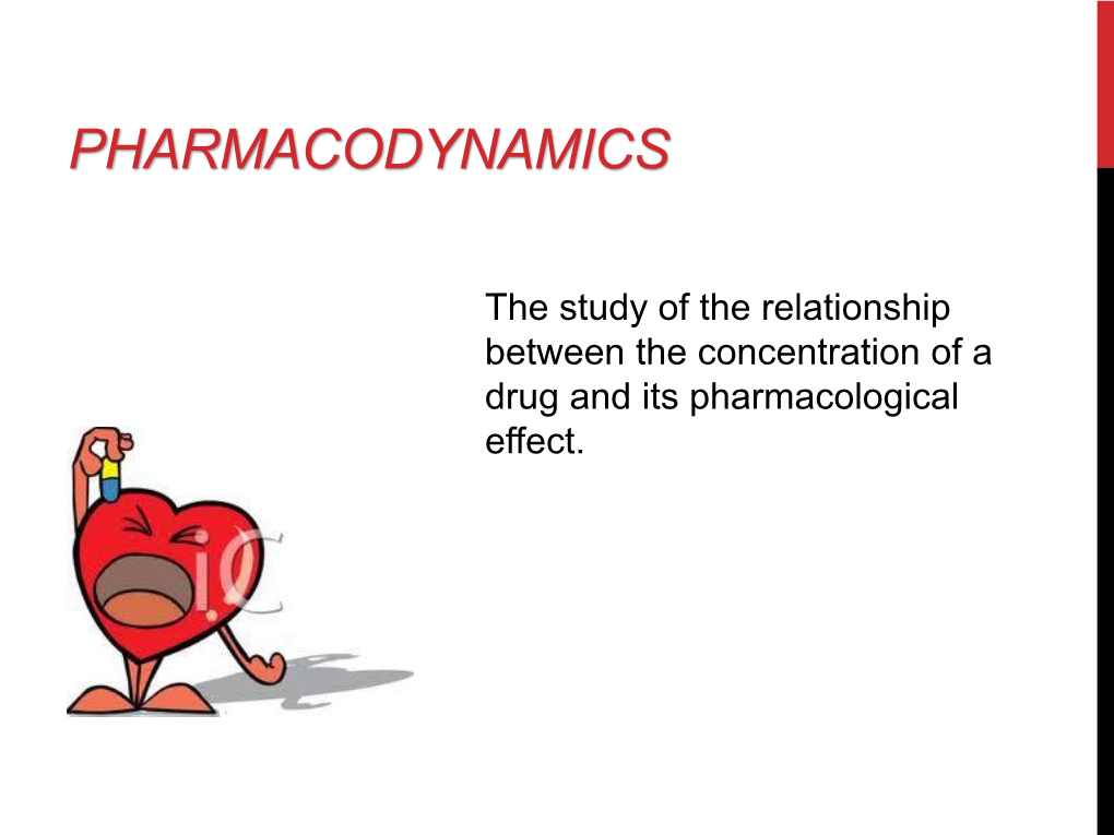 PHARMACODYNAMICS (PD) a Drug Effect on the Body Over a Time-Course