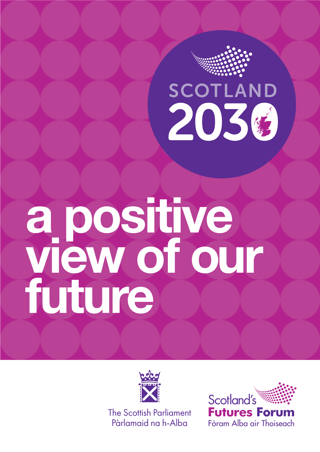 SCOTLAND 2030 PROGRAMME PAGE 2 Together We Can Make Scotland in 2030 a Positive Place for Us All