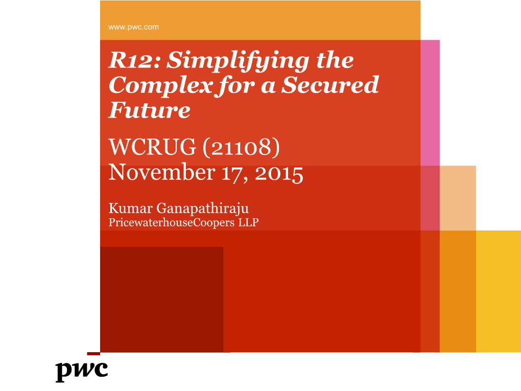R12: Simplifying the Complex for a Secured Future WCRUG (21108) November 17, 2015