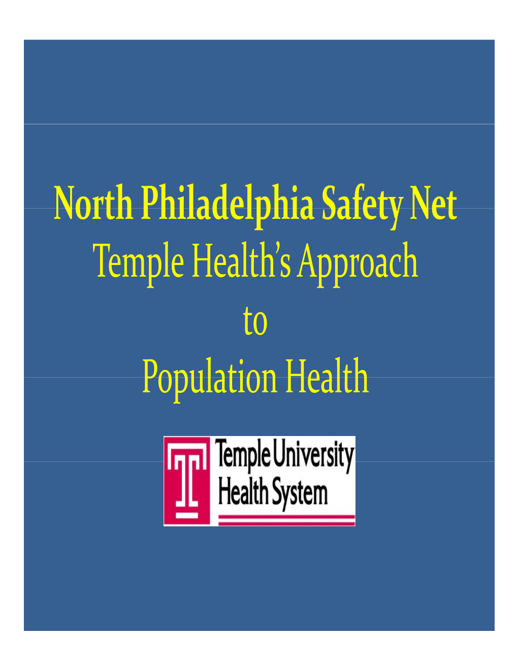 North Philadelphia Safety Net Temple Health's Approach to Population