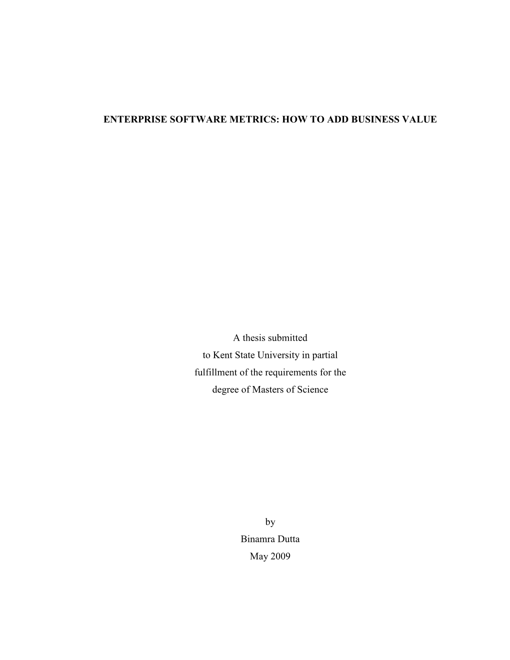 ENTERPRISE SOFTWARE METRICS: HOW to ADD BUSINESS VALUE a Thesis Submitted to Kent State University in Partial Fulfillment of Th