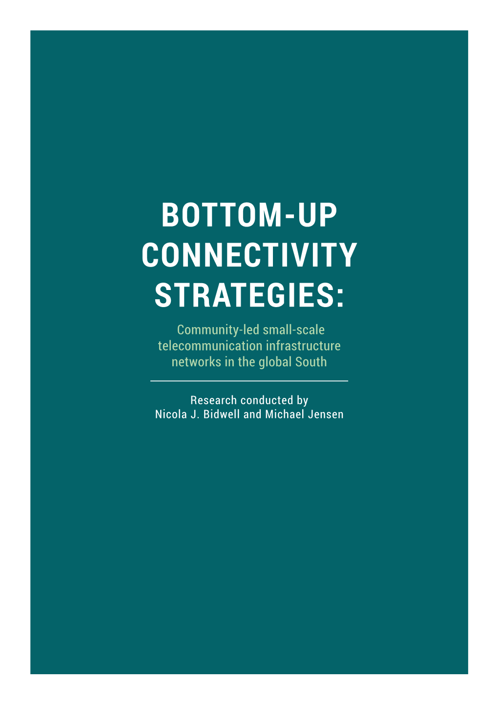 BOTTOM-UP CONNECTIVITY STRATEGIES: Community-Led Small-Scale Telecommunication Infrastructure Networks in the Global South