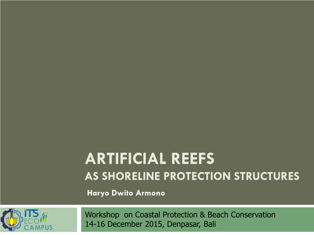 ARTIFICIAL REEFS AS SHORELINE PROTECTION STRUCTURES Haryo Dwito Armono