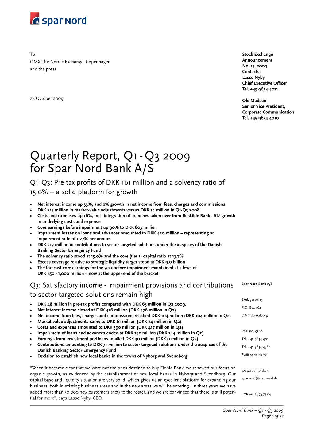 Quarterly Report, Q1 - Q3 2009 for Spar Nord Bank A/S Q1- Q3: Pre-Tax Profits of DKK 161 Million and a Solvency Ratio of 15.0% – a Solid Platform for Growth