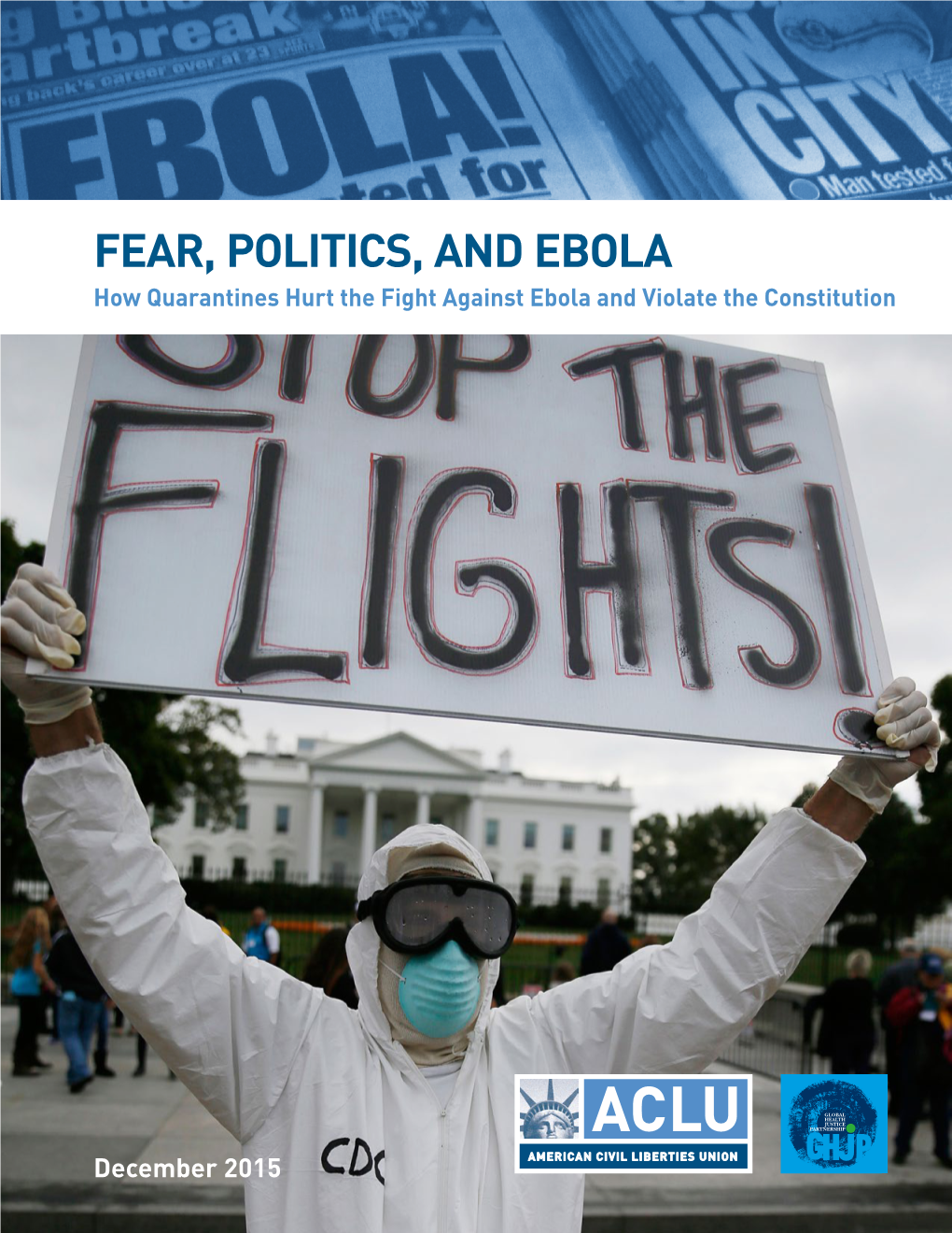 FEAR, POLITICS, and EBOLA How Quarantines Hurt the Fight Against Ebola and Violate the Constitution