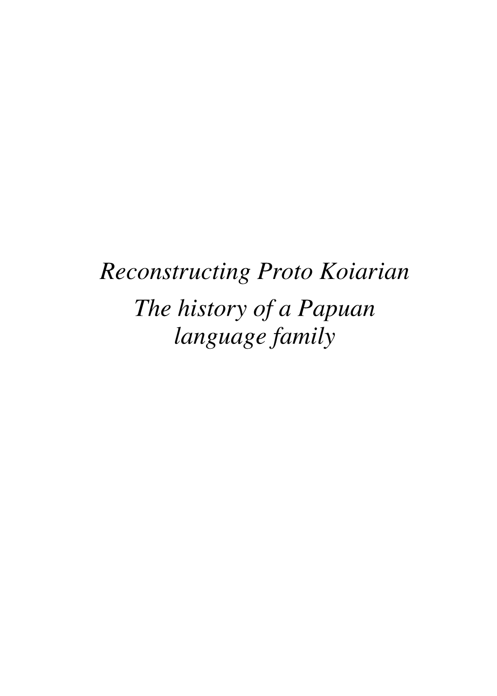 Reconstructing Proto Koiarian the History of a Papuan Language Family Paciﬁc Linguistics 610