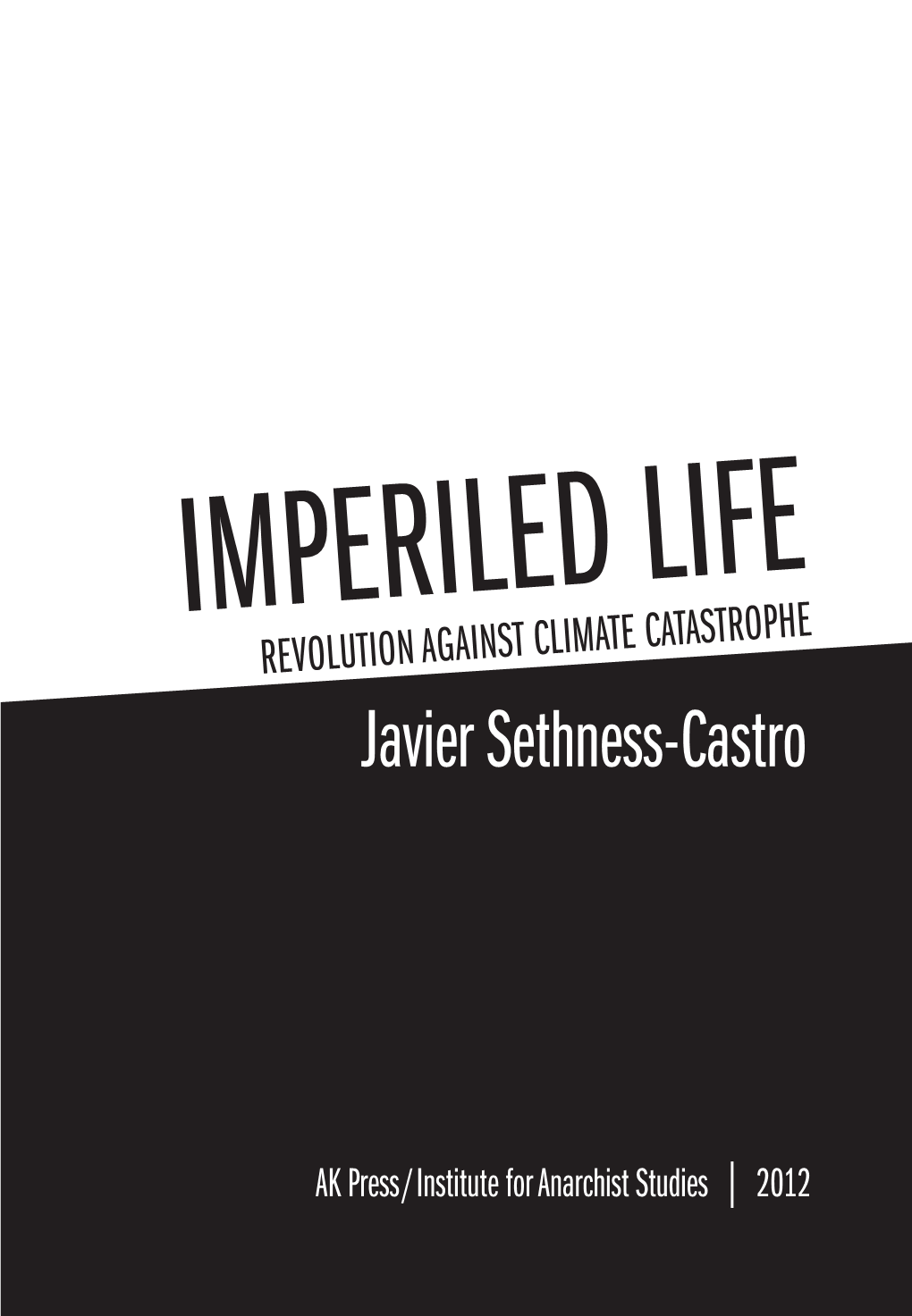 IMPERILED LIFE REVOLUTION AGAINST CLIMATE CATASTROPHE Javier Sethness-Castro