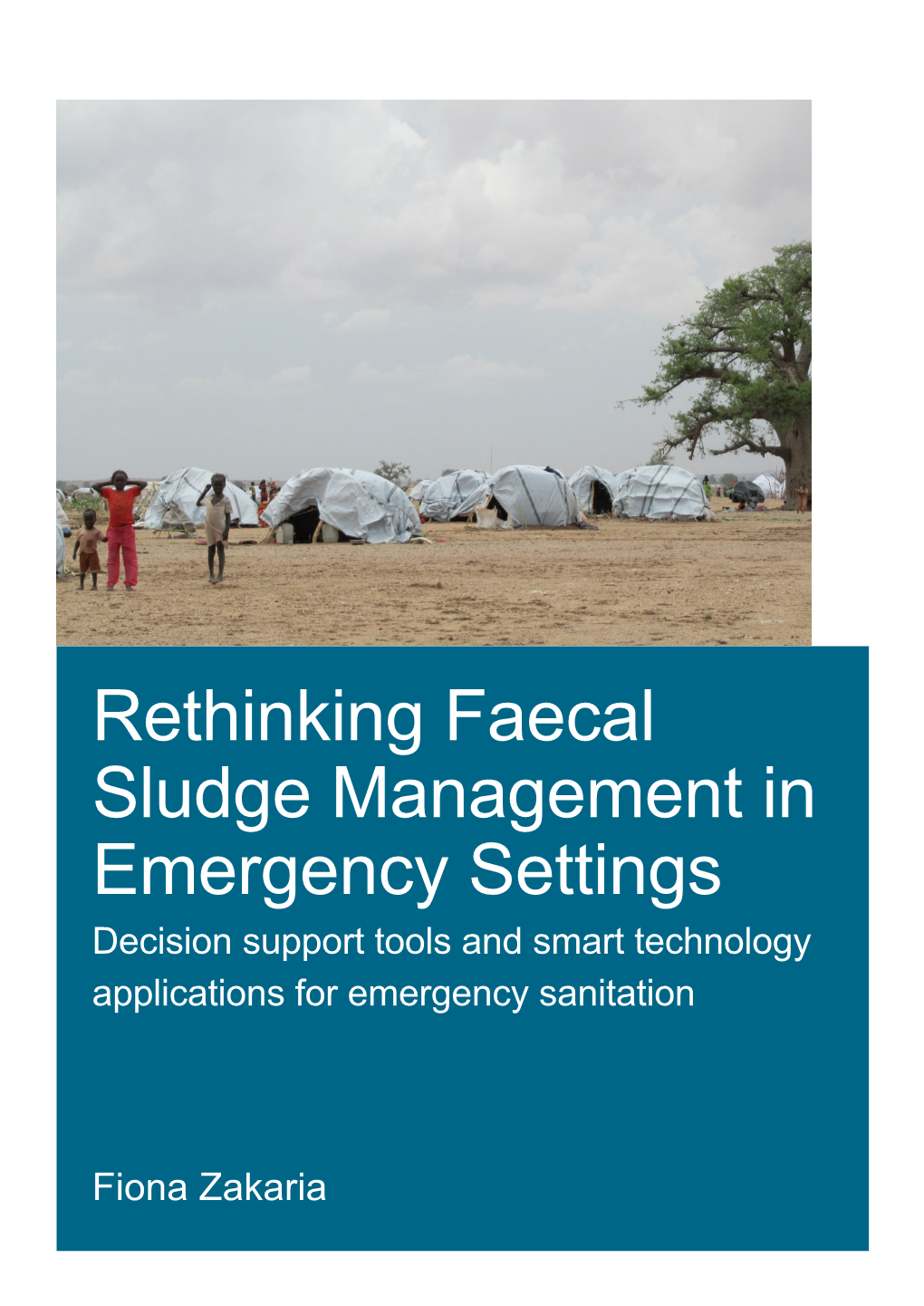 Rethinking Faecal Sludge Management in Emergency Settings Decision Support Tools and Smart Technology Applications for Emergency Sanitation