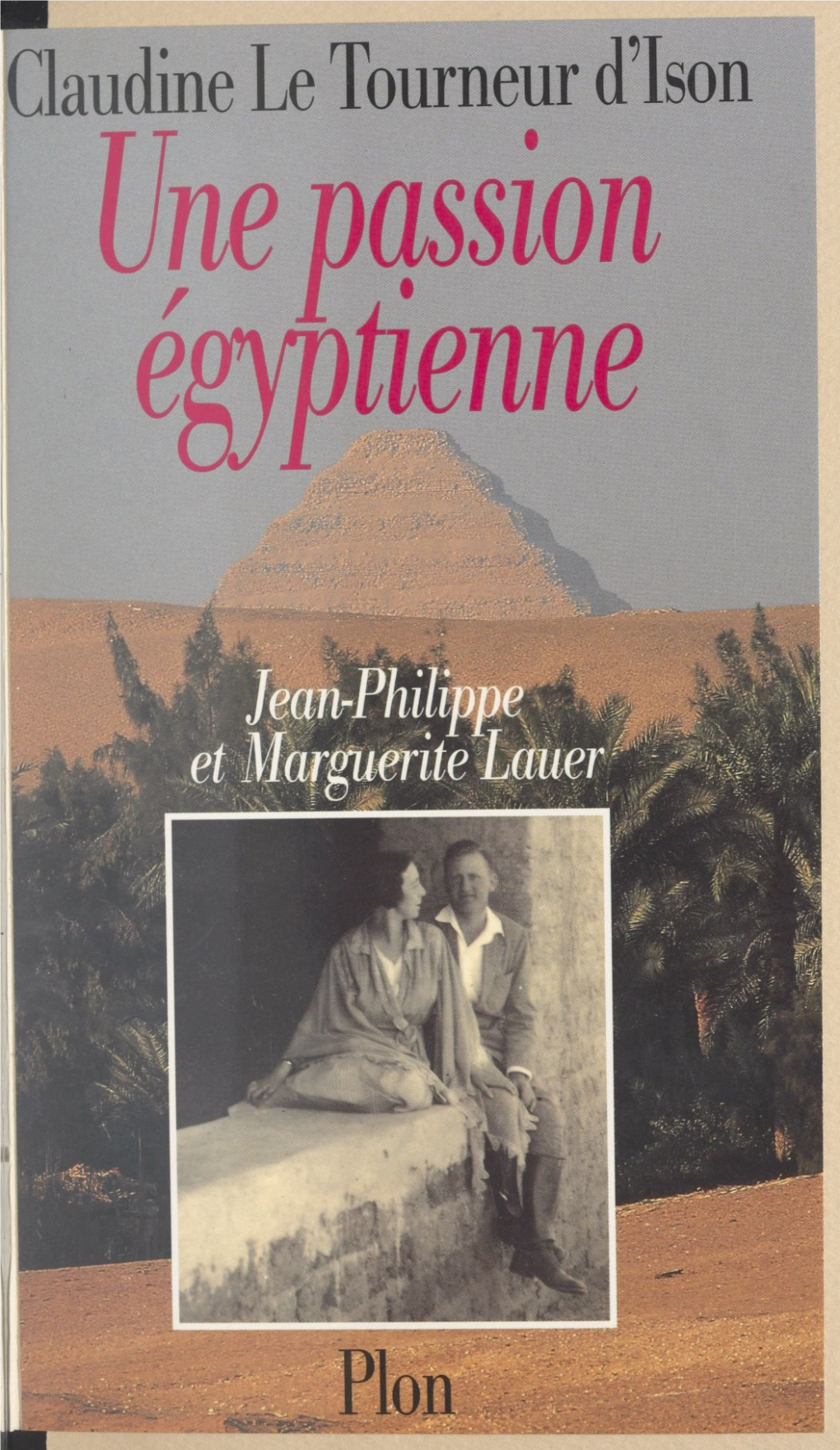 Une Passion Égyptienne. Marguerite Et Jean-Philippe Lauer