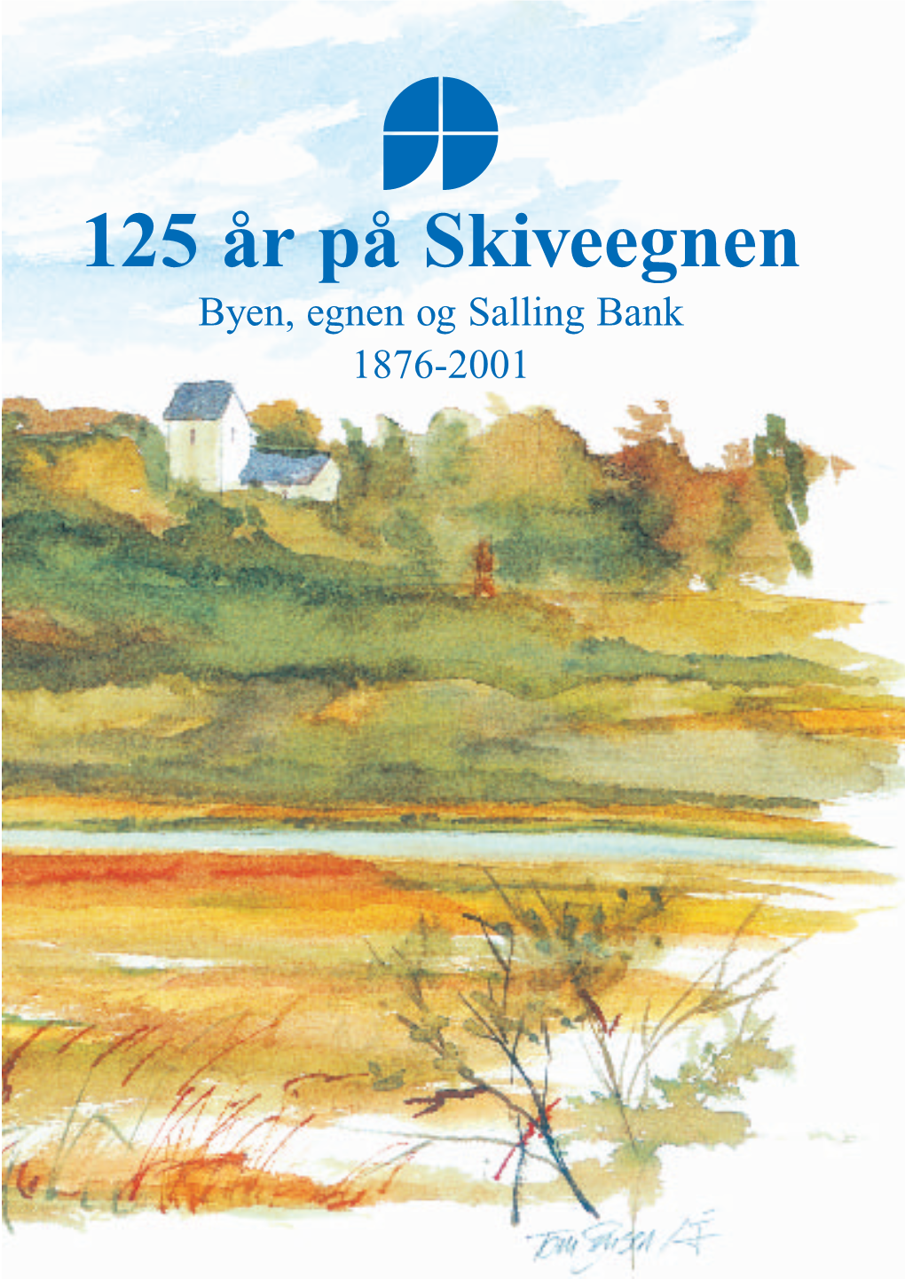 125 År På Skiveegnen Byen, Egnen Og Salling Bank 1876-2001 125 År På Skiveegnen