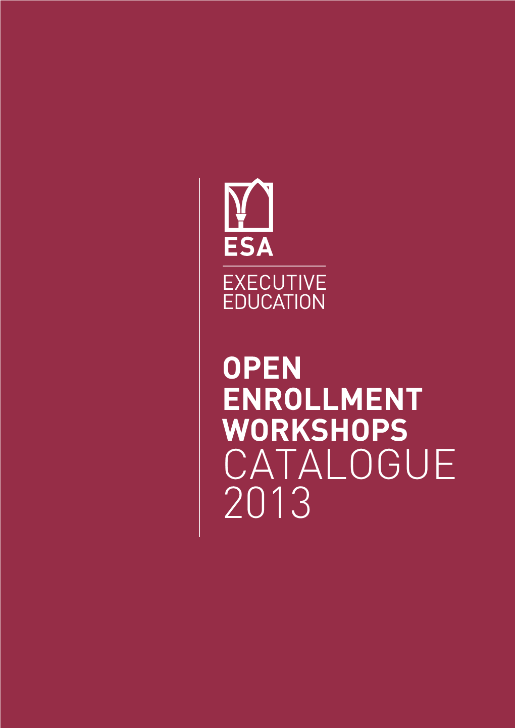 Catalogue 2013 (;(&87,9( ('8&$7,21 Open Enrollment Workshops Catalogue 2013 (;(&87,9( ('8&$7,21 Workshops and Certificate Programs Calendar 2013