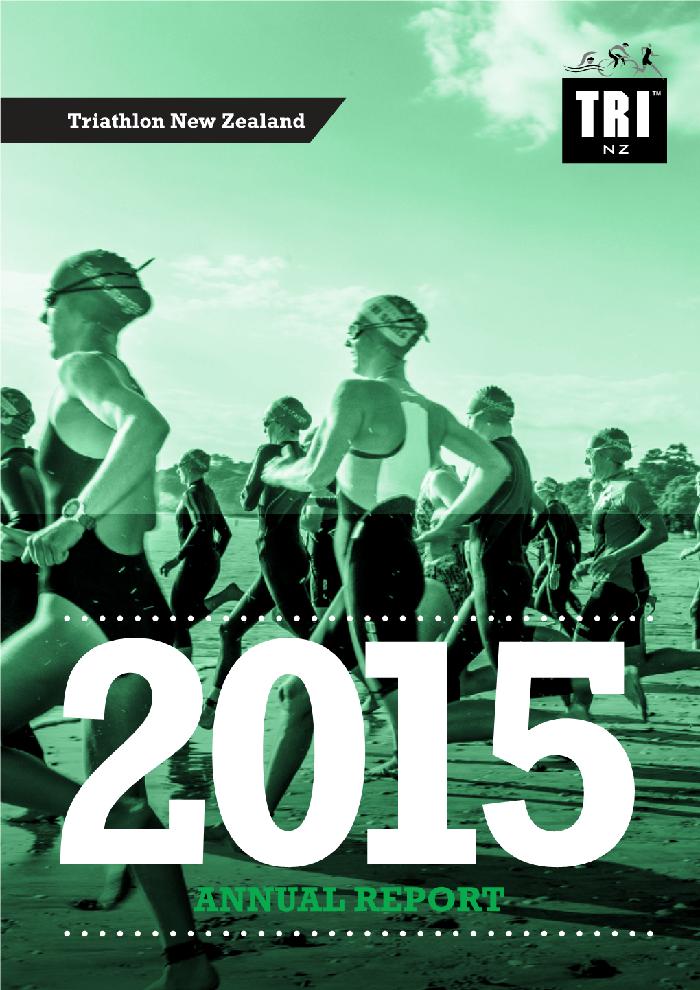 2015 Annual Report Triathlon New Zealand 2015 Annual Report // 3 // President’S Report 2014/15