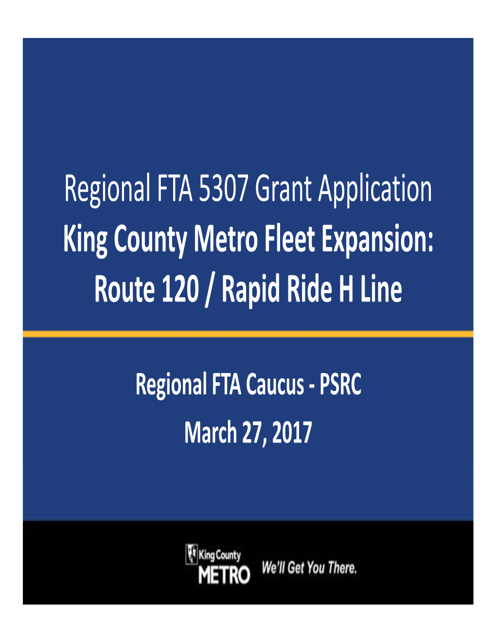 Regional FTA 5307 Grant Application King County Metro Fleet Expansion: Route 120 / Rapid Ride H Line