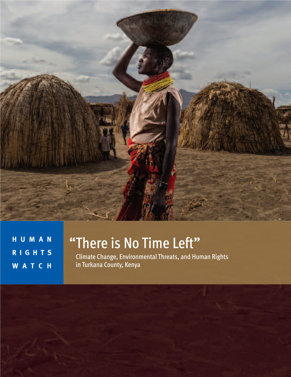 “There Is No Time Left” RIGHTS Climate Change, Environmental Threats, and Human Rights WATCH in Turkana County, Kenya