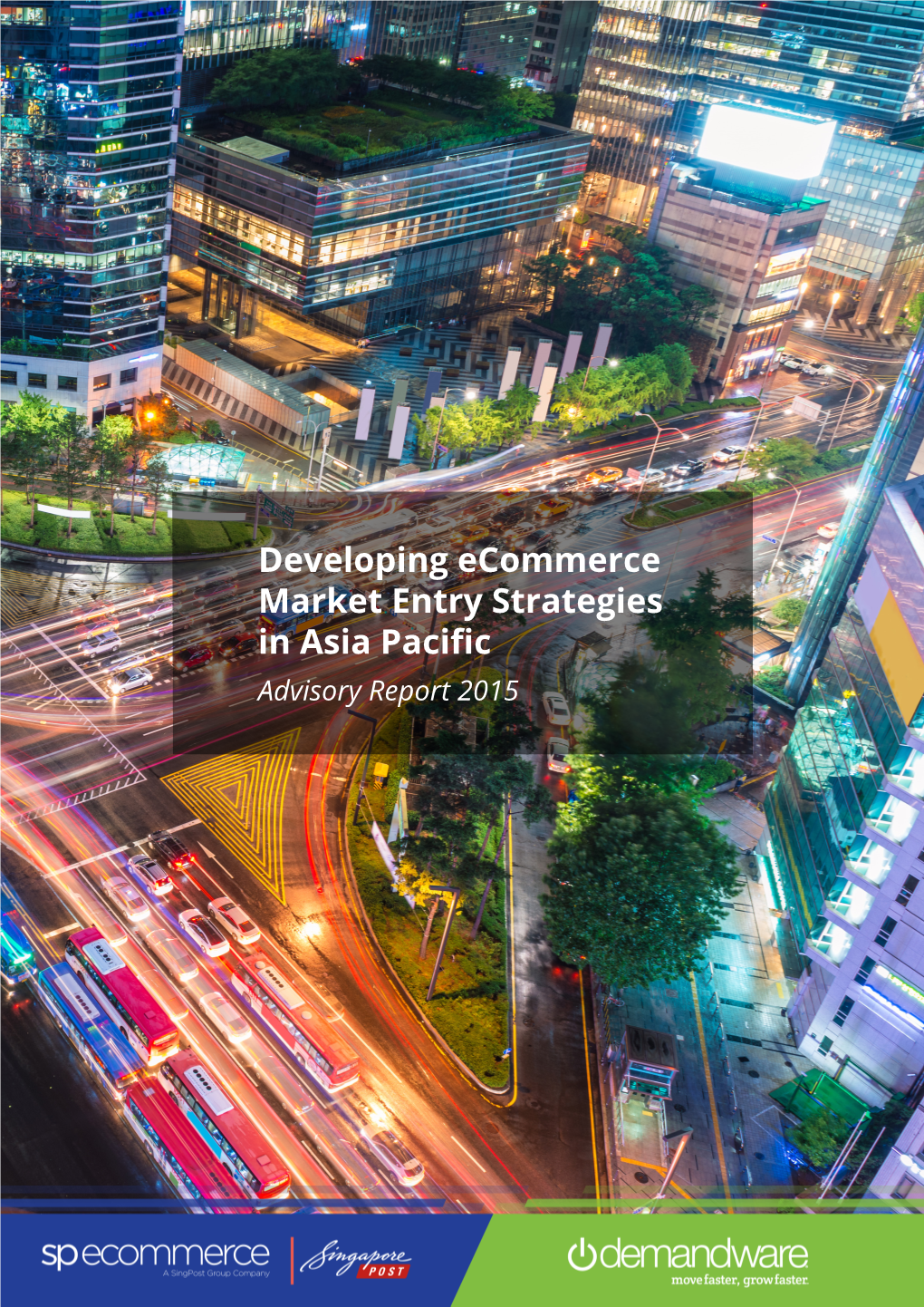 Developing Ecommerce Market Entry Strategies in Asia Pacific Advisory Report 2015 2 Developing Ecommerce Market Entry Strategies in Asia Pacific, Advisory Report 2015