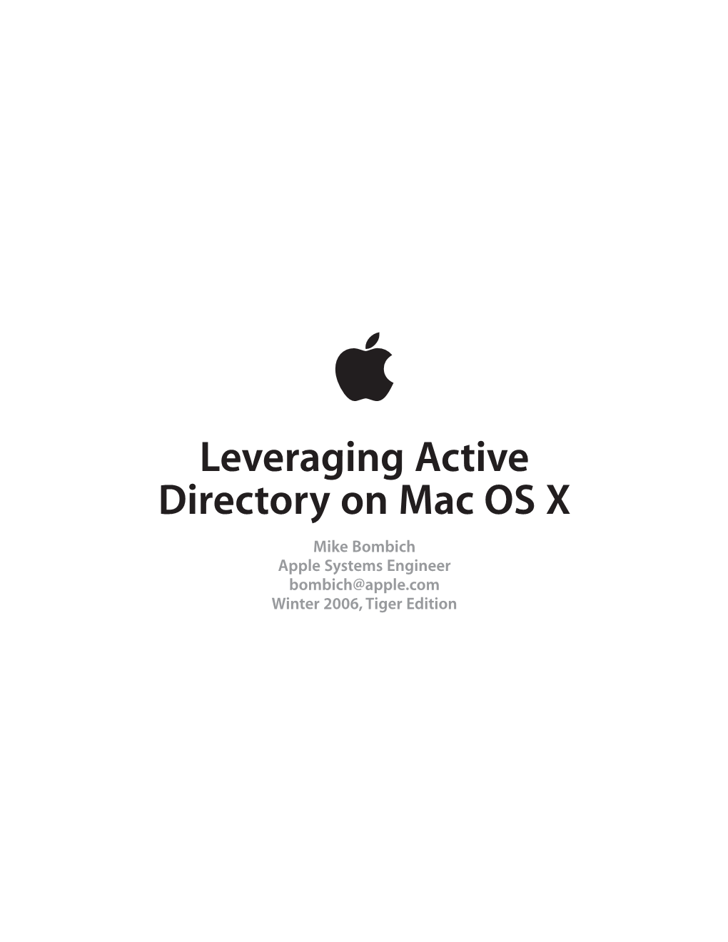 Leveraging Active Directory on Mac OS X Mike Bombich Apple Systems Engineer Bombich@Apple.Com Winter 2006, Tiger Edition I