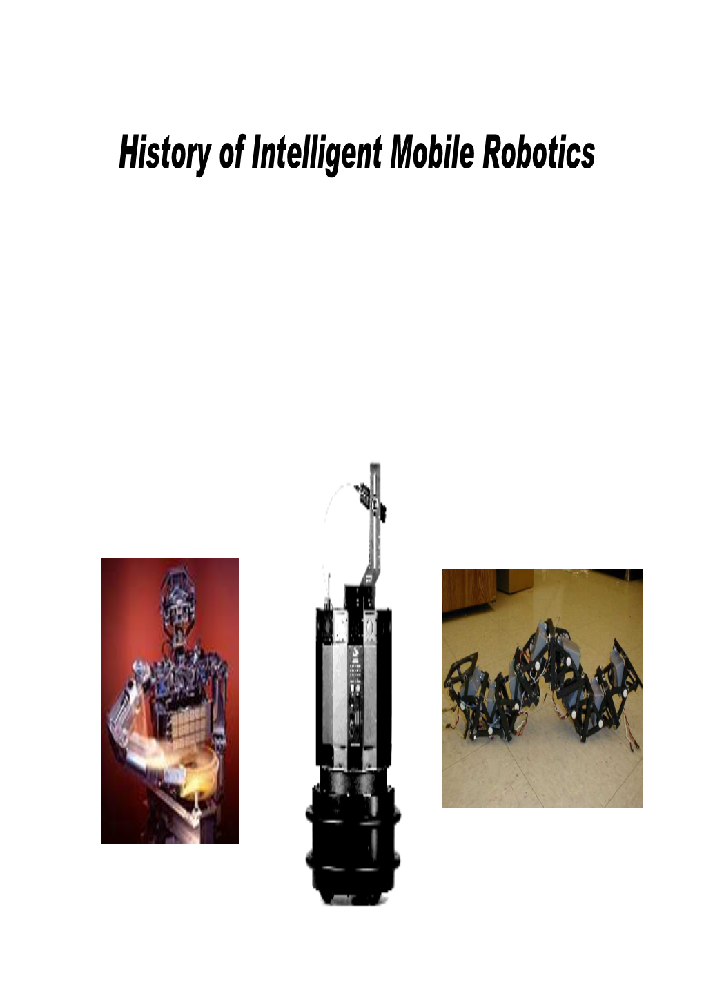 History of Intelligent Mobile Robotics Objectives