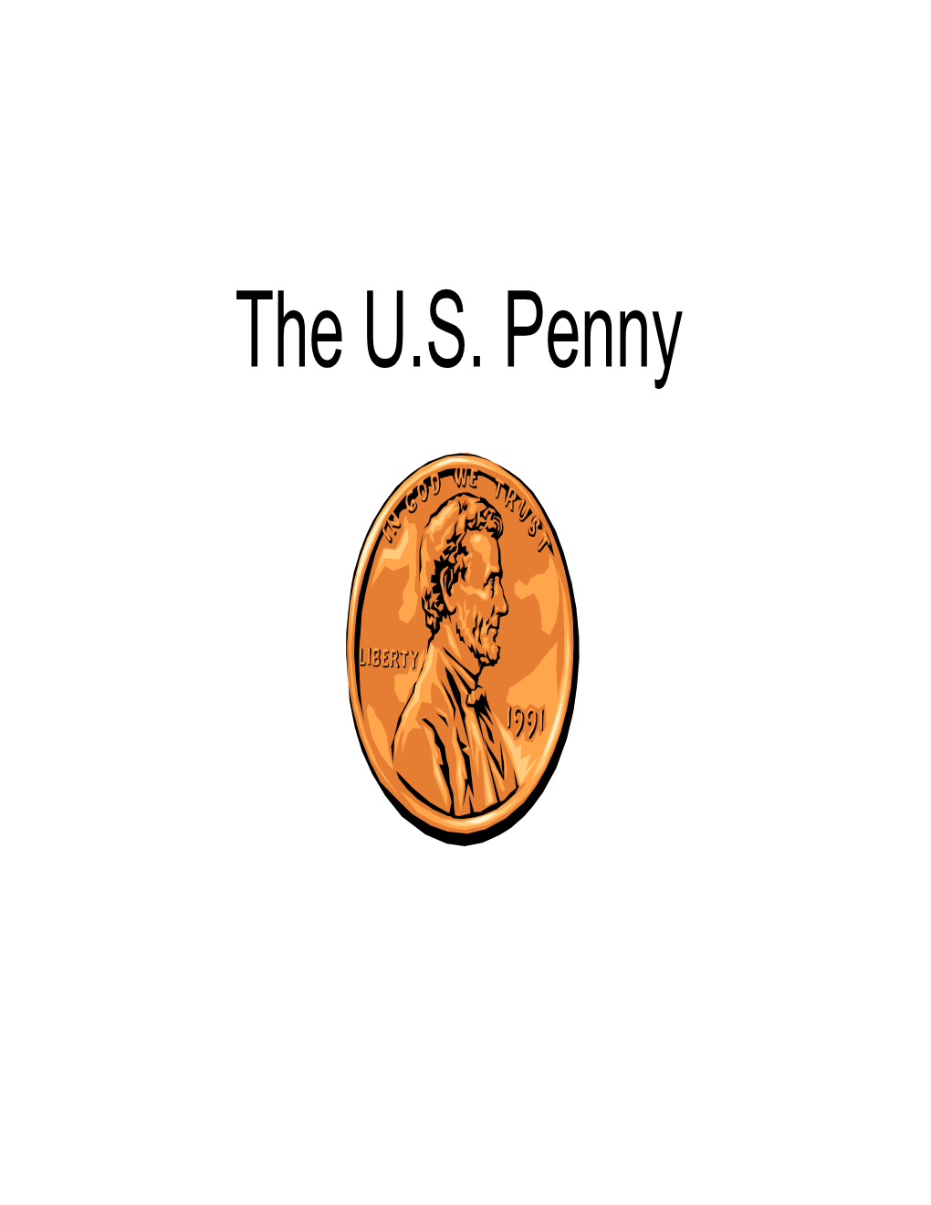 The U.S. Penny What Is So Great About “Penny” Anyway?