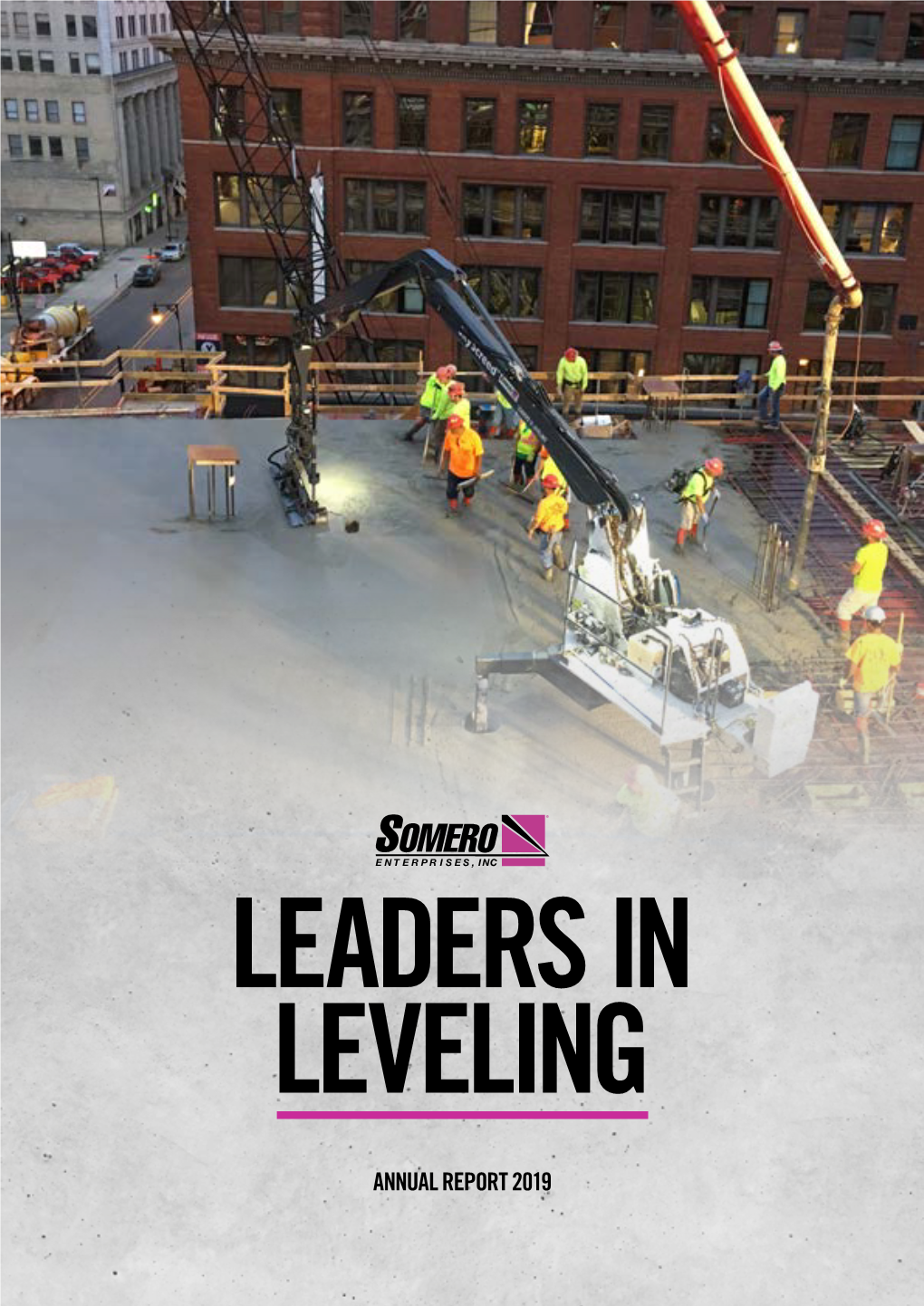 ANNUAL REPORT 2019 Somero® Provides Industry-Leading Concrete-Leveling Equipment, Training, Education and Support to Customers in Over 90+ Countries
