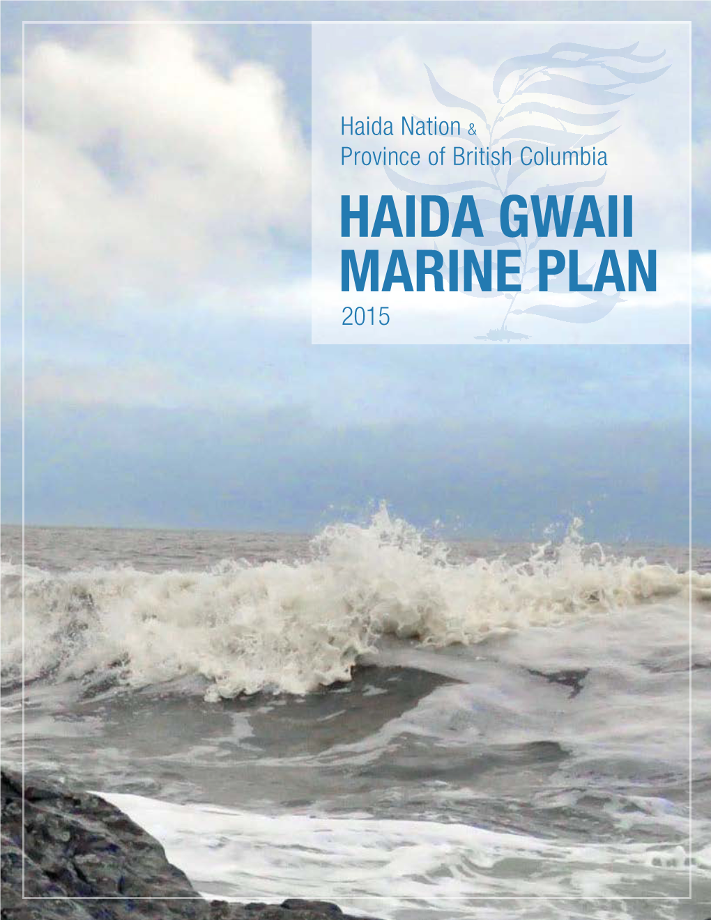HAIDA GWAII MARINE PLAN 2015 Haida Gwaii Marine Plan 2015 Haida Gwaii Marine Plan 2015
