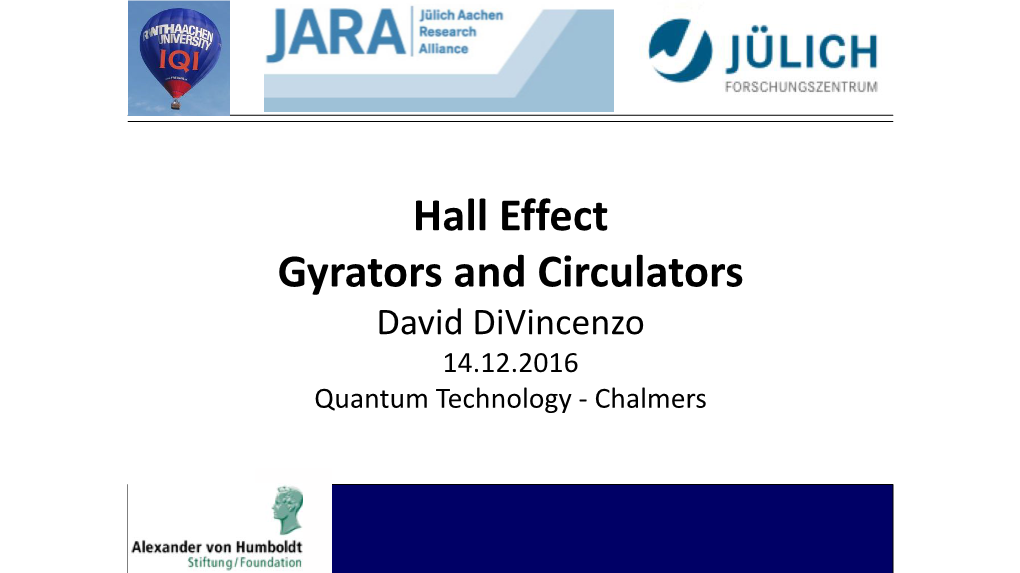 Hall Effect Gyrators and Circulators David Divincenzo 14.12.2016 Quantum Technology - Chalmers the Hall Effect Circulator