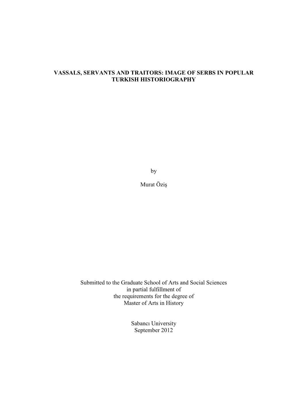 VASSALS, SERVA TS a D TRAITORS: IMAGE of SERBS I POPULAR TURKISH HISTORIOGRAPHY by Murat Öziş Submitted to the Graduate Schoo