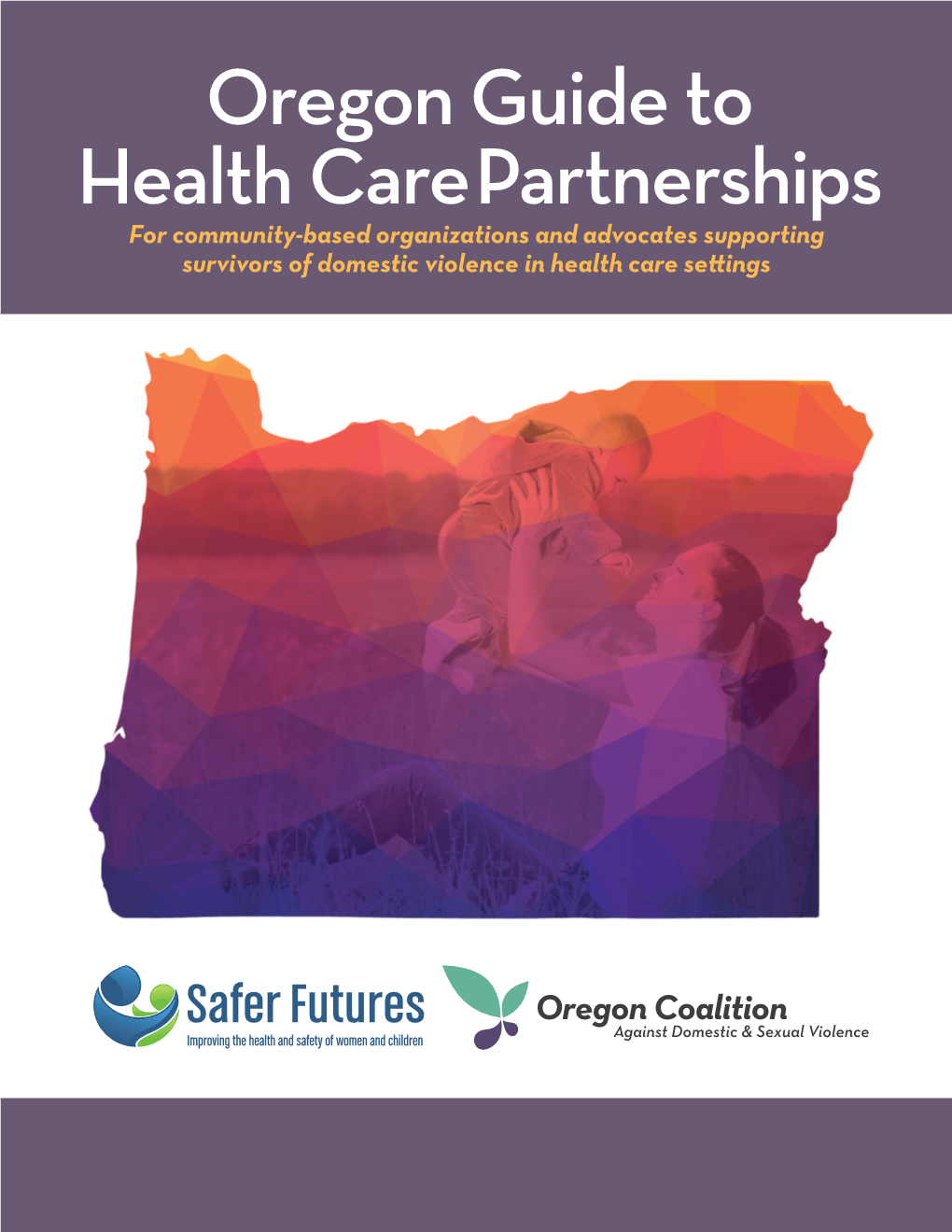 Oregon Guide to Health Care Partnerships for Community-Based Organizations and Advocates Supporting Survivors of Domestic