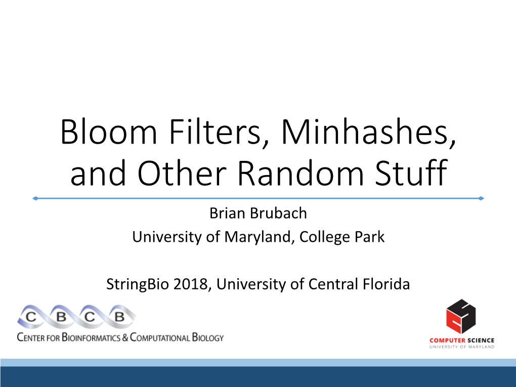 Bloom Filters, Minhashes, and Other Random Stuff Brian Brubach University of Maryland, College Park