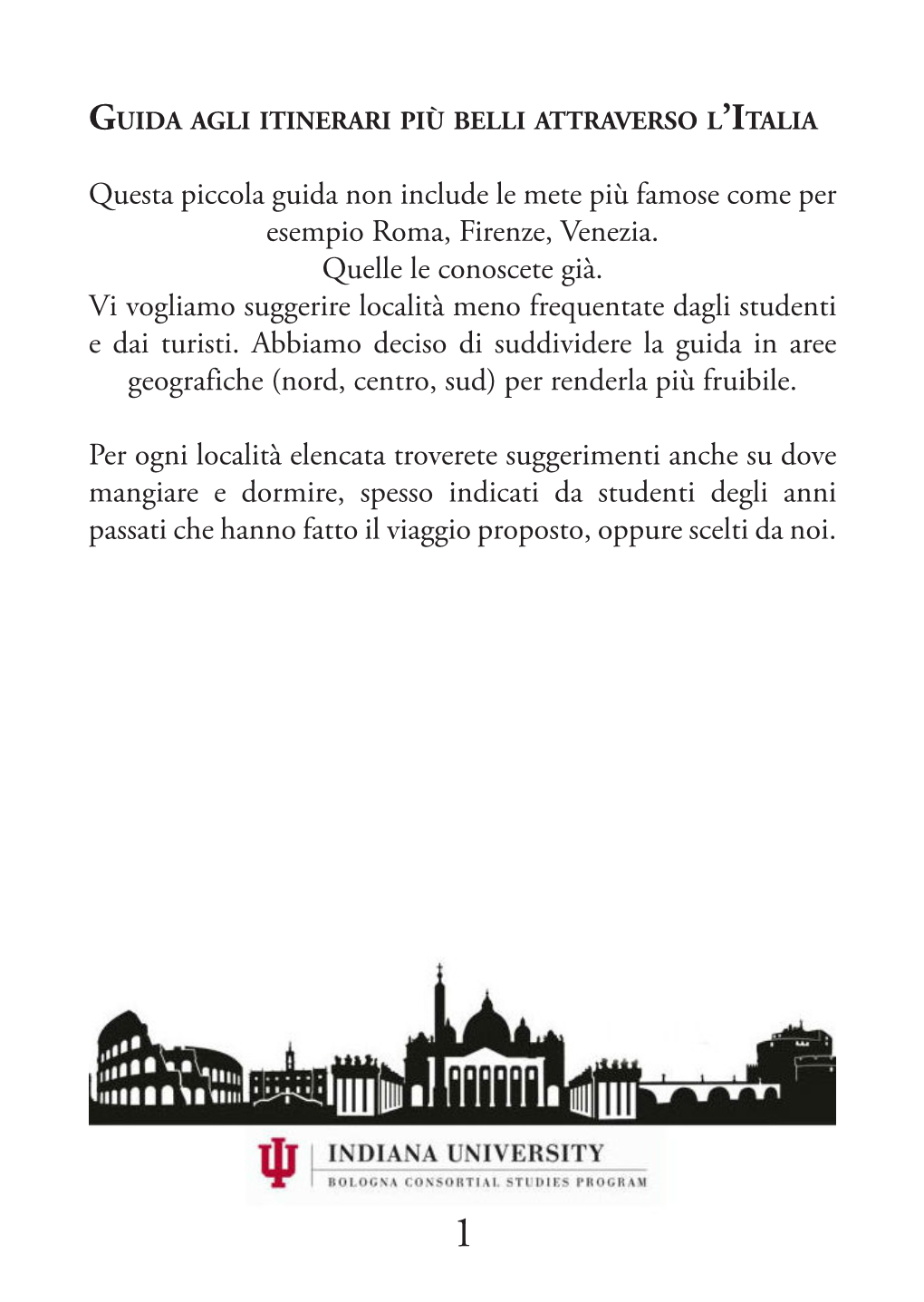 Questa Piccola Guida Non Include Le Mete Più Famose Come Per Esempio Roma, Firenze, Venezia. Quelle Le Conoscete Già. Vi Vogli