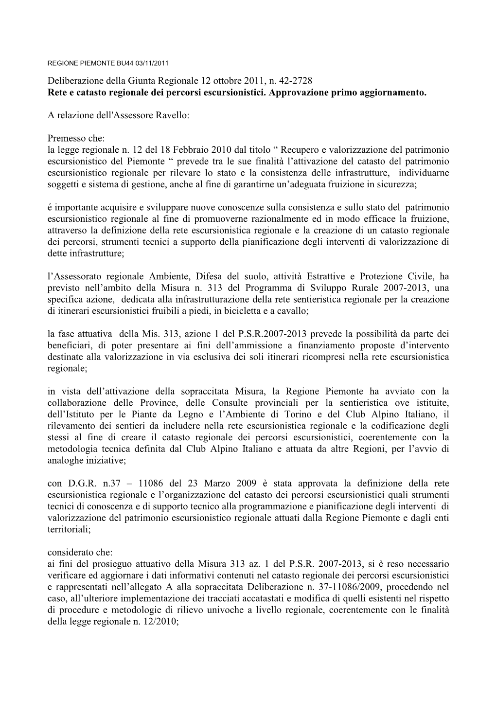 Deliberazione Della Giunta Regionale 12 Ottobre 2011, N. 42-2728 Rete E Catasto Regionale Dei Percorsi Escursionistici. Approvazione Primo Aggiornamento