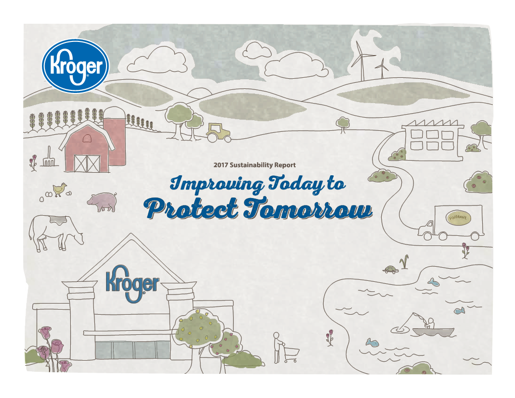 2017 Sustainability Report Improving Today to Protect TomoOwtomo Ow 2017 SUSTAINABILITY REPORT / KROGER P / 2 Contents