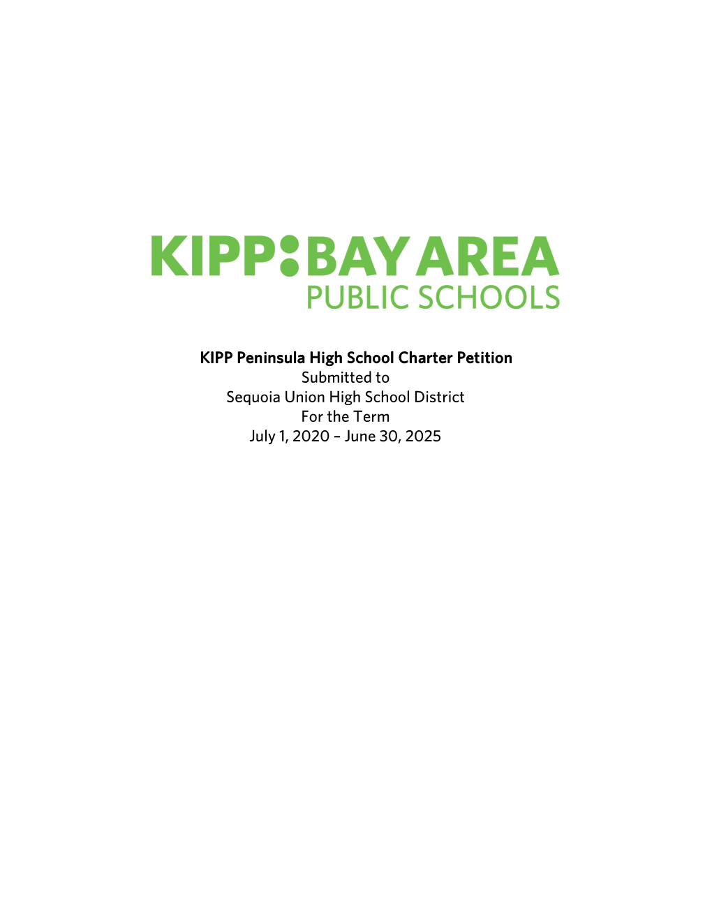 KIPP Peninsula High School Charter Petition Submitted to Sequoia Union High School District for the Term July 1, 2020 – June 30, 2025 Table of Contents