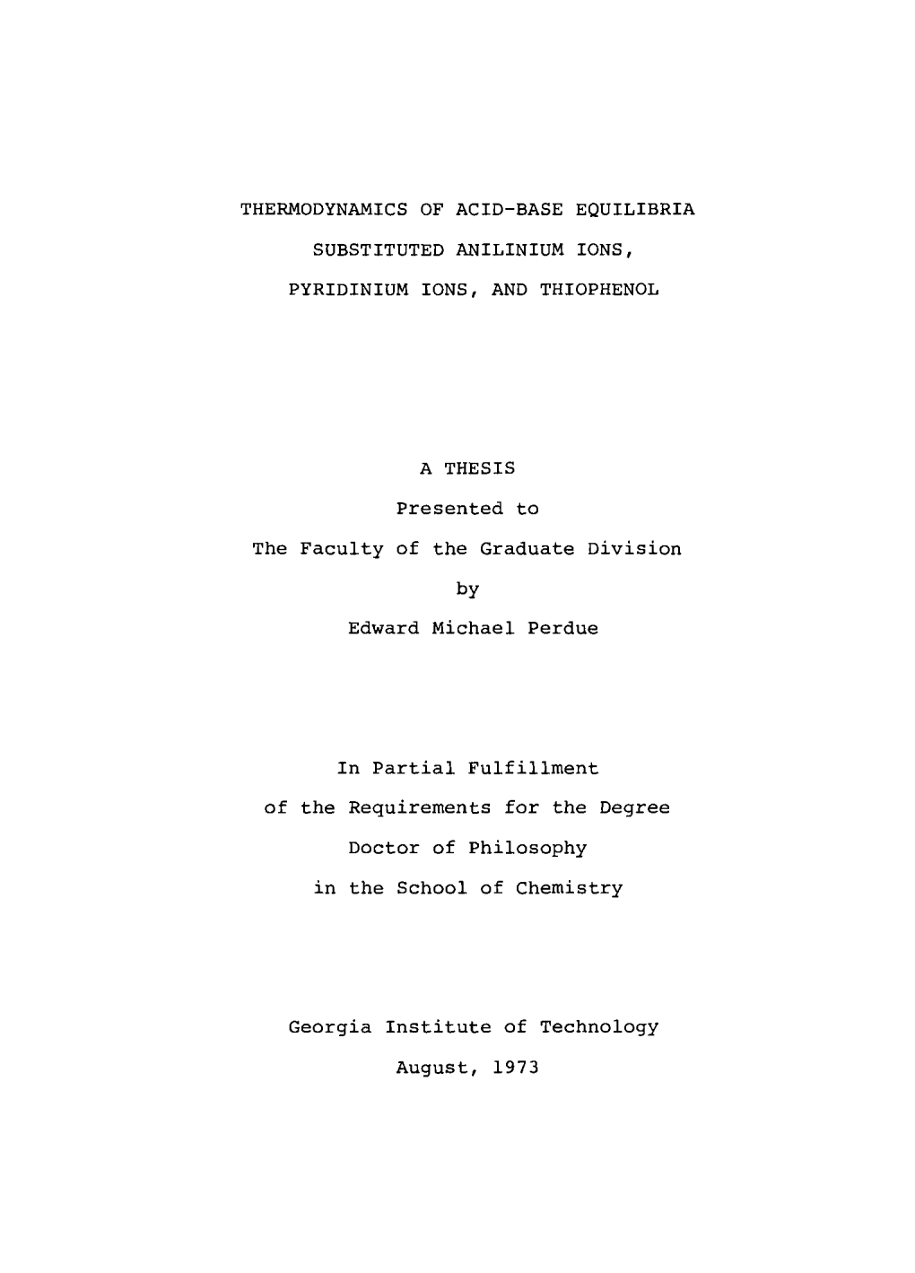 THERMODYNAMICS of ACID-BASE EQUILIBRIA SUBSTITUTED ANILINIUM IONS, PYRIDINIUM IONS, and THIOPHENOL a THESIS Presented to The