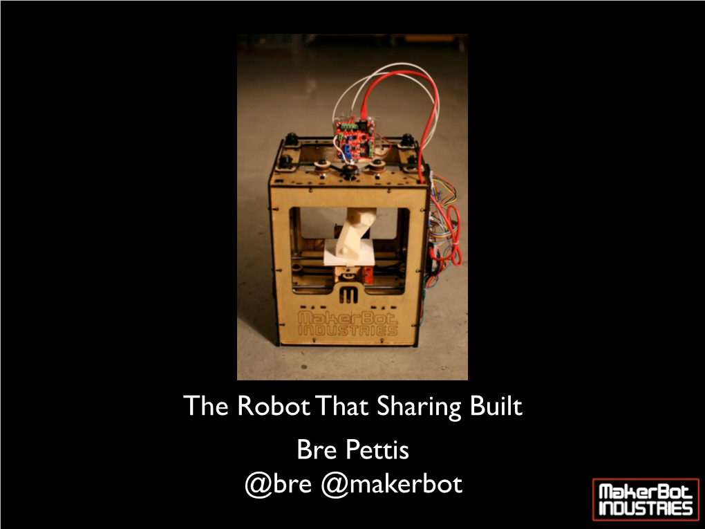 Bre Pettis @Bre @Makerbot the Robot That Sharing Built