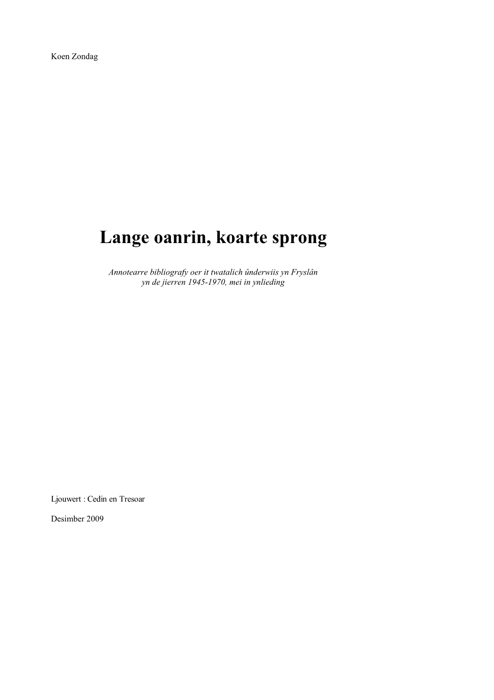 Lange Oanrin, Koarte Sprong