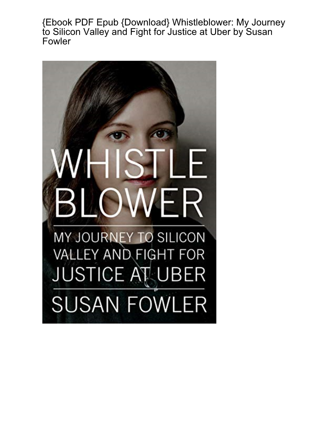 {Ebook PDF Epub {Download} Whistleblower: My Journey to Silicon Valley and Fight for Justice at Uber by Susan Fowler