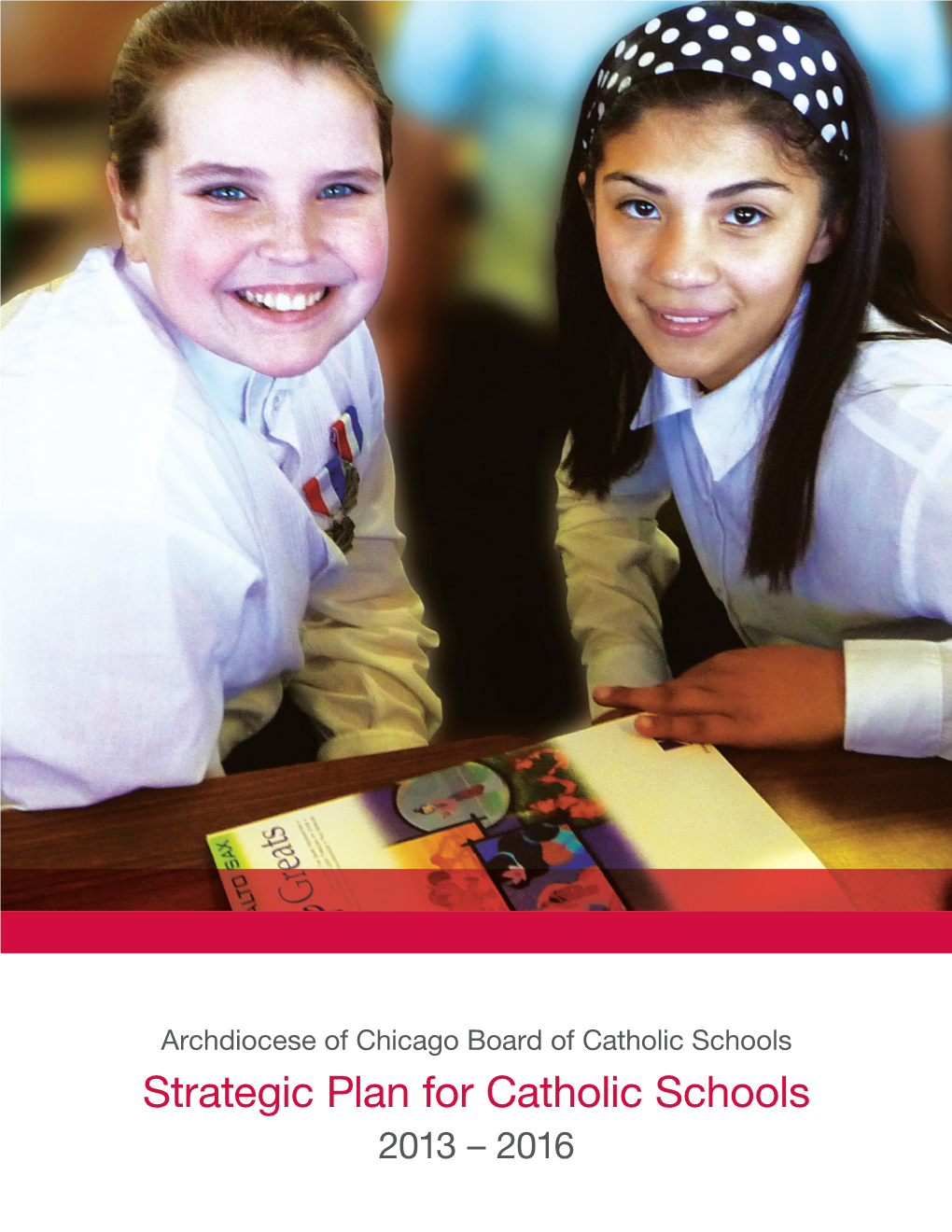 Strategic Plan for Catholic Schools 2013 – 2016 BOARD of CATHOLIC SCHOOLS CARDINAL’S INTRODUCTION 3