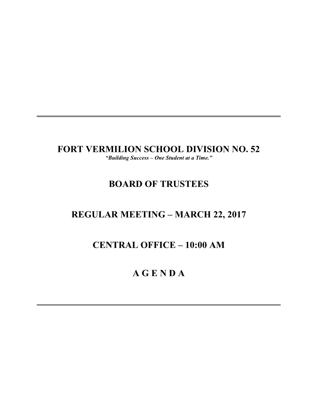 Fort Vermilion School Division No. 52 Board of Trustees Regular Meeting – March 22, 2017 Central Office – 10:00 A.M