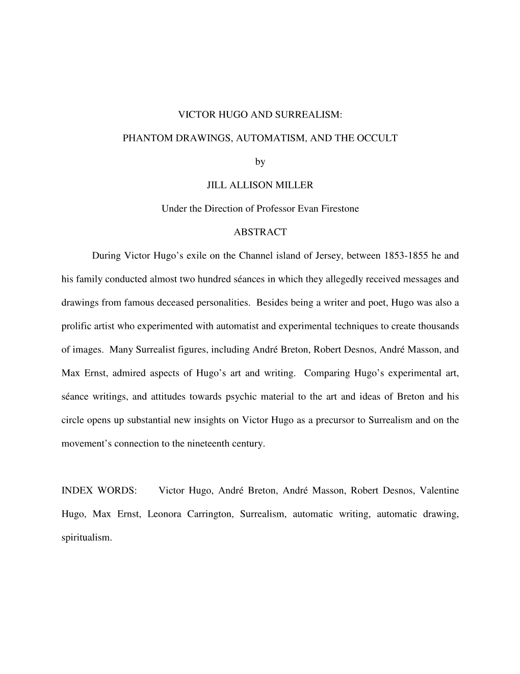 VICTOR HUGO and SURREALISM: PHANTOM DRAWINGS, AUTOMATISM, and the OCCULT by JILL ALLISON MILLER Under the Direction of Profes