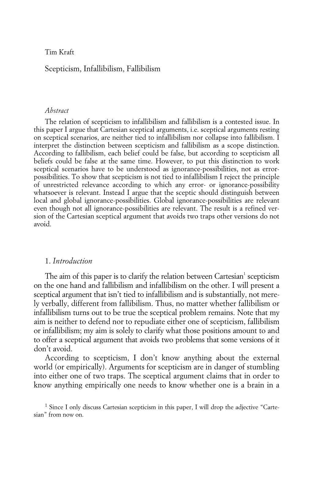 Scepticism, Infallibilism, Fallibilism 1. Introduction the Aim of This Paper Is to Clarify the Relation Between Cartesian1 Scept