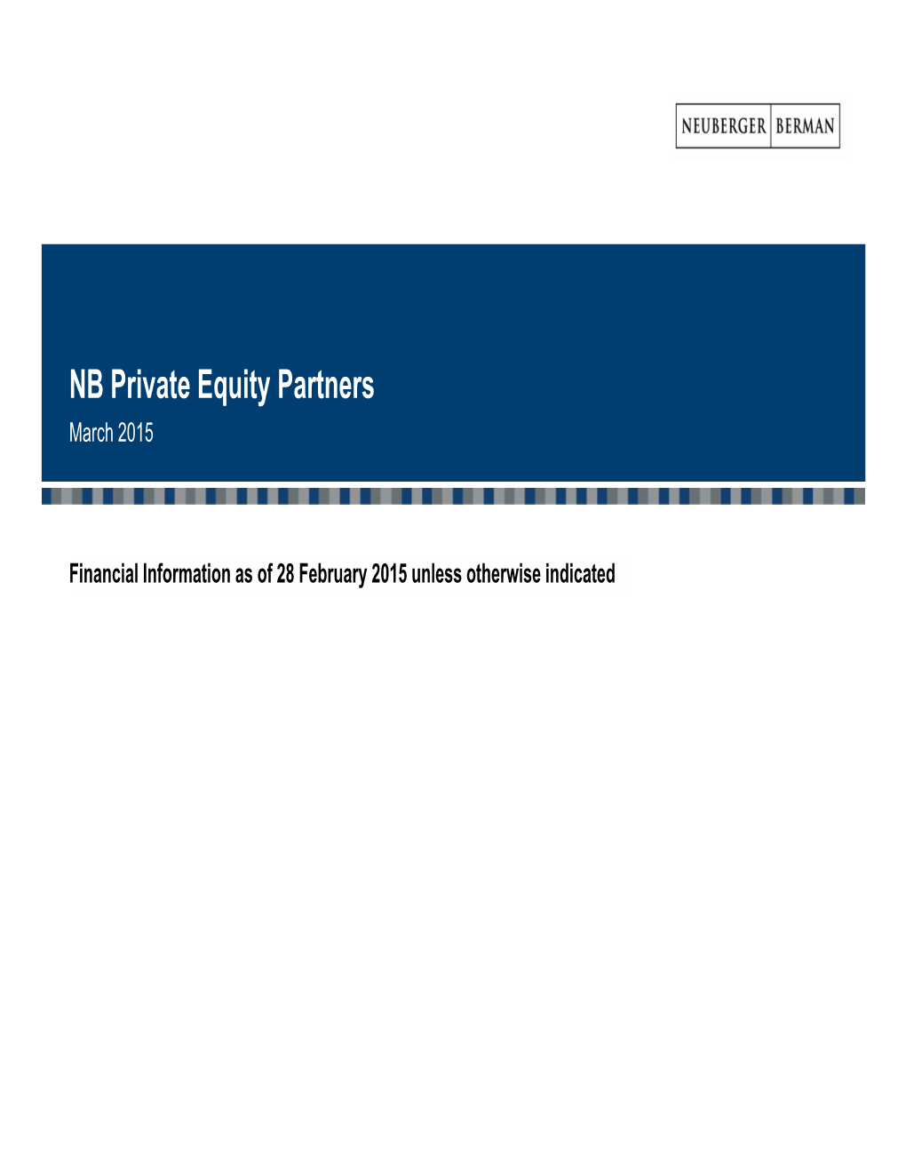 NB Private Equity Partners (“NBPE”) Overview NBPE Is a Closed End Investment Company Providing Investors with Diversified Exposure to the Private Equity Asset Class