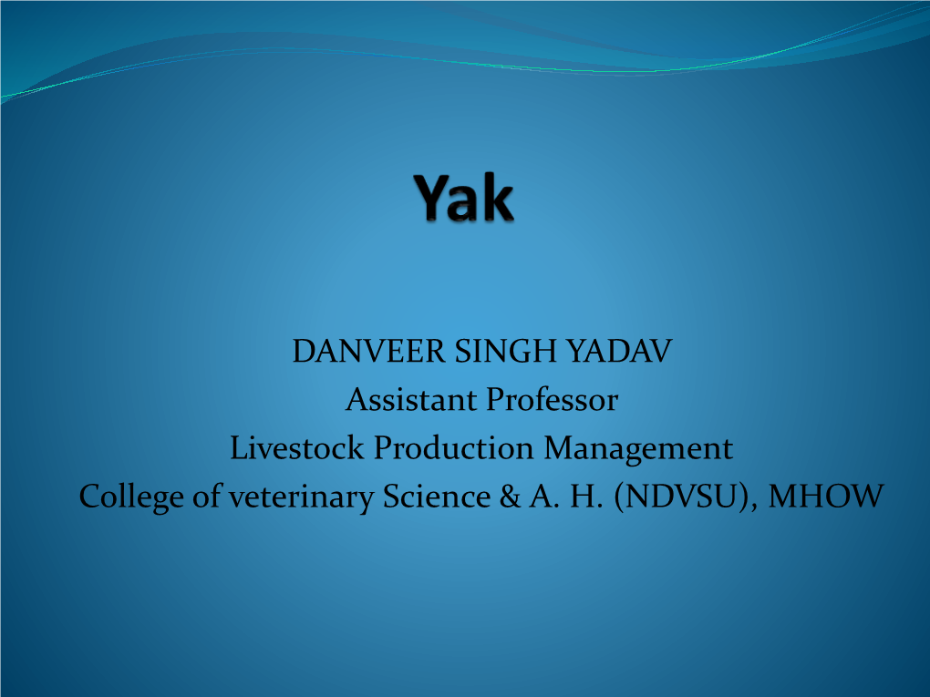 DANVEER SINGH YADAV Assistant Professor Livestock Production Management College of Veterinary Science & A. H. (NDVSU), MHOW