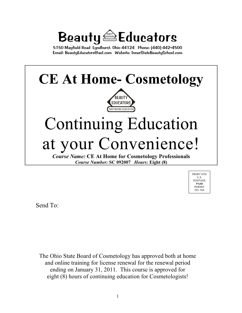 Continuing Education at Your Convenience! Course Name: CE at Home for Cosmetology Professionals Course Number: SC 092007 Hours: Eight (8)