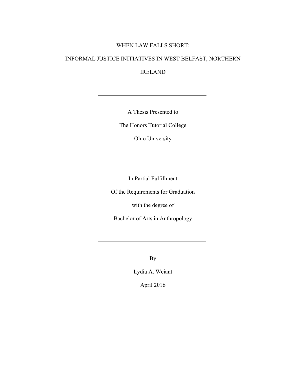 WHEN LAW FALLS SHORT: INFORMAL JUSTICE INITIATIVES in WEST BELFAST, NORTHERN IRELAND a Thesis Presented to the Honors Tutorial