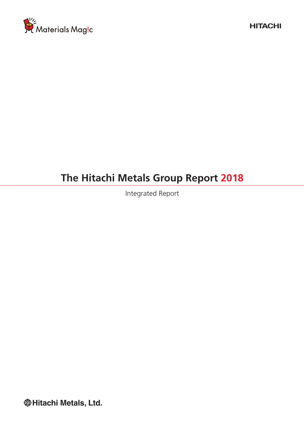 The Hitachi Metals Group Report 2018 Integrated Report Contents/Editorial Policy